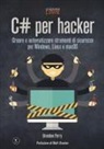 Brandon Perry - C# per hacker. Creare e automatizzare strumenti di sicurezza per Windows, Linux e macOS