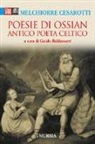 Melchiorre Cesarotti, G. Baldassari, G. Baldassarri - Poesie di Ossian. Antico poeta celtico