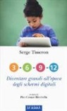 Serge Tisseron, P. C. Rivoltella - 3-6-9-12. Diventare grandi all'epoca degli schermi digitali