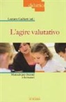L. Galliani, Luciano Galliani - L' agire valutativo. Manuale per docenti e formatori