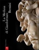 E. B. Di Gioia - La Medusa di Gianlorenzo Bernini. Studi e restauri