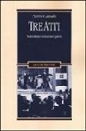 Pietro Cavallo - Tre atti. Teatro italiano tra fascismo e guerra