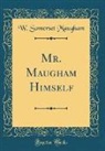 W. Somerset Maugham - Mr. Maugham Himself (Classic Reprint)