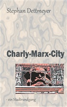 Stephan Dettmeyer - Charly-Marx-City