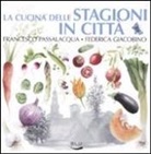 Federica Giacobino, Francesco Passalacqua - La cucina delle stagioni in città