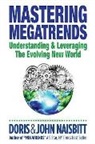 John Naisbitt Doris Naisbitt, Doris Naisbitt, Doris (-) Naisbitt, John Naisbitt, John (-) Naisbitt, Naisbitt Doris... - Mastering Megatrends: Understanding And Leveraging The Evolving New World