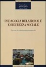 Roberto Orazi, Maurizio Pattoia, Agnese Rosati - Pedagogia relazionale e sicurezza sociale. Percorsi di cittadinanza consapevole