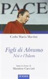 Carlo Maria Martini - Figli di Abramo. Noi e l'Islam