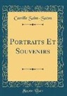 Camille Saint-Saëns - Portraits Et Souvenirs (Classic Reprint)