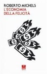 Roberto Michels, S. Paliaga, Simone Paliaga - L' economia della felicità
