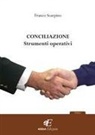 Francesco Scarpino - Conciliazione. Strumenti operativi