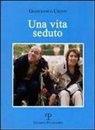 Gianfranco Cresti - Una vita seduto. Una storia vera