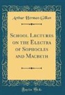 Arthur Herman Gilkes - School Lectures on the Electra of Sophocles and Macbeth (Classic Reprint)