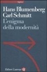 Hans Blumenberg, Carl Schmitt, M. Lepper, A. Schmitz - L' enigma della modernità. Epistolario 1971-1978 e altri scritti