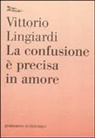 Vittorio Lingiardi - La confusione è precisa in amore