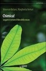 Vincenzo Balzani, Margherita Venturi - Chimica! Leggere e scrivere il libro della natura