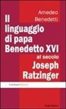 Amedeo Benedetti - Il linguaggio di papa Benedetto XVI al secolo Joseph Ratzinger