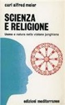 Carl A. Meier - Scienza e religione. Uomo e natura nella visione junghiana