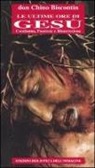 Chino Biscontin - Le ultime ore di Gesù. Condanna, passione e resurrezione
