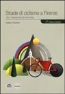 Matteo Pierattini - Strade di ciclismo a Firenze. 19+1 itinerari per bici da corsa
