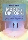 Fiorella Rustici - Morte e dintorni. Consigli pratici per evolversi, prima, durante e dopo l'ora X