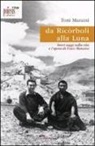 Toni Maraini - Da Ricòrboli alla luna. Brevi saggi sulla vita e l'opera di Fosco Maraini