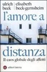 Ulrich Beck, Elisabeth Beck-Gernsheim, Elisabeth Beck­Gernsheim - L' amore a distanza. Il caos globale degli affetti