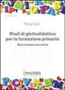 Flora Sisti - Studi di glottodidattica per la formazione primaria. Raccontami una storia