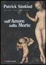 Patrick Süskind - Sull'amore sulla morte
