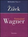 Slavoj ¿I¿Ek, Slavoj Zizek, F. Francescato - Variazioni Wagner