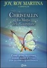 Joy Martina, Roy Martina - Christallin. La magia della guarigione. Come avere successo, essere felici e vitali con la fisica quantistica