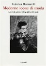 Federica Muzzarelli - Moderne icone di moda. La costruzione fotografica del mito
