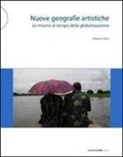 Roberto Pinto - Nuove geografie artistiche. Le mostre al tempo della globalizzazione