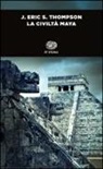 J. Eric Thompson, A. Guaraldo - La civiltà maya
