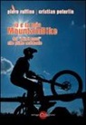 Cristian Peterlin, Piero Ruffino - Io e la mia mountainBike. Dai «primi passi» alle prime acrobazie