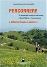 Percorrere. A Vittorio Veneto e dintorni