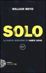 William Boyd - Solo. La nuova missione di James Bond