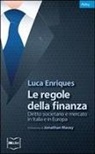 Luca Enriques - Le regole della finanza. Diritto societario e mercato in Italia e in Europa