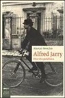 Alastair Brotchie - Alfred Jarry. Una vita patafisica