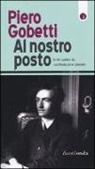 Piero Gobetti - Al nostro posto. Scritti politici da «La Rivoluzione Liberale»