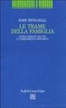 John Byng Hall, P. Bertrando - Le trame della famiglia. Attaccamento sicuro e cambiamento sistemico