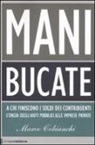 Marco Cobianchi - Mani bucate. A chi finiscono i soldi dei contribuenti. L'orgia degli aiuti pubblici alle imprese private