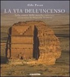 Aldo Pavan - La via dell'incenso. Sulle tracce delle antiche carovane attraverso la Penisola Arabica