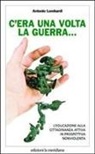 Antonio Lombardi - C'era una volta la guerra... L'educazione alla cittadinanza attiva in prospettiva nonviolenta