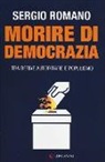 Sergio Romano - Morire di democrazia. Tra derive autoritarie e populismo