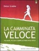 Dieter Grabbe - La camminata veloce. Più magri, più sani e sempre in forma senza sforzo