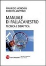 Roberto Anzivino, Maurizio Mondoni - Manuale di pallacanestro. Tecnica e didattica