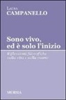 Laura Campanello - Sono vivo, ed è solo l'inizio. Riflessioni filosofiche sulla vita e sulla morte
