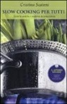 Cristina Scateni - Slow cooking per tutti. Tecniche antiche e moderne di cottura lenta