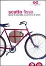 Gabriella Brugnara, Carlo Chiattone, Marcello Nebl, E. Lomello, P. Weber - Scatto fisso. Storie di biciclette, di uomini e di artisti. Catalogo della mostra (Cles, 6 luglio-6 ottobre 2013)